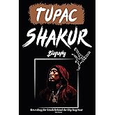 Tupac Shakur Biography: Revealing the Truth Behind the Hip-hop Star