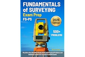 Fundamentals of Surveying Exam Prep: The All-in-One Simplified Study Guide with Practical Problems and Solutions to Pass the Current FS and PS Exams