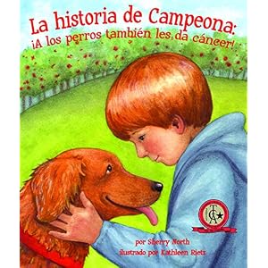La historia de Campeona: ¡A los perros también les da cáncer! (Spanish Edition)