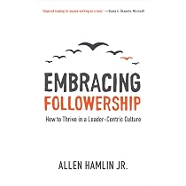 The Courageous Follower: Standing Up to and for Our Leaders