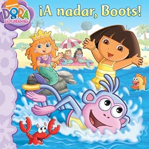 ¡A nadar, Boots! (Swim, Boots, Swim!) (Dora la Exploradora/Dora the Explorer) (Spanish Edition)