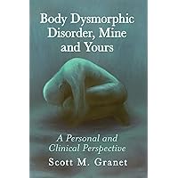 Body Dysmorphic Disorder, Mine and Yours: A Personal and Clinical Perspective