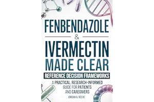Fenbendazole & Ivermectin Made Clear: A Practical, Research-Informed Guide for Cancer Patients and Caregivers — Evidence Summaries and Reference Frameworks for Safer Decisions
