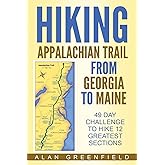Hiking Appalachian Trail From Georgia to Maine: 49 Day Challenge to Hike 12 Greatest Sections of A.T.