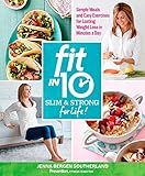 Fit in 10: Slim & Strong--for Life!: Simple Meals and Easy Exercises for Lasting Weight Loss in Minu by Jenna Bergen Southerland