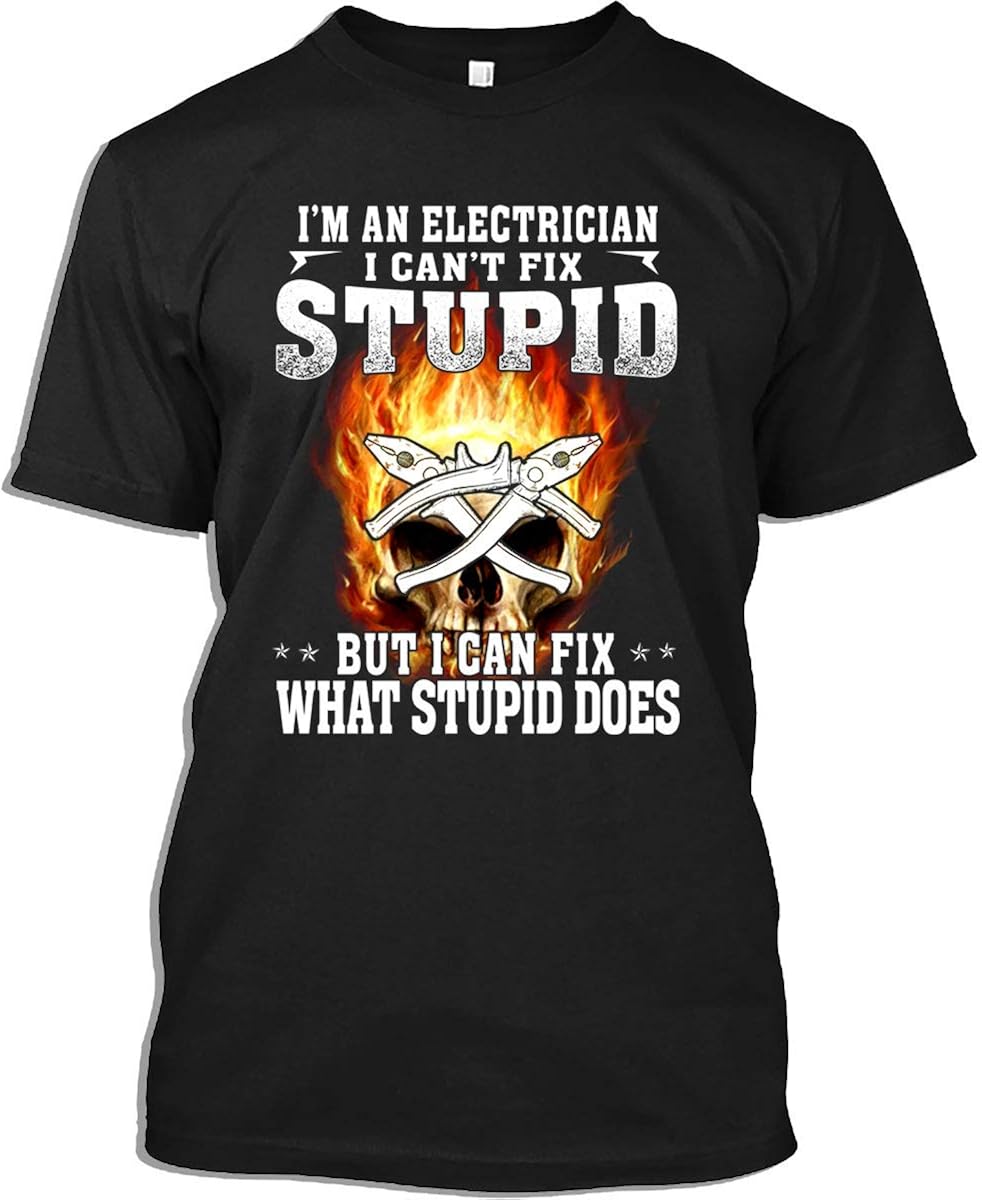 Electrician Tshirt I'm an Electrician I Can't Fix Stupid