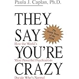 They Say You're Crazy: How The World's Most Powerful Psychiatrists Decide Who's Normal