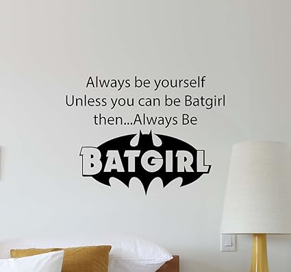 Amazon Com Always Be Yourself Unless You Can Be Batgirl