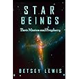 Star Beings: Their Mission and Prophecy