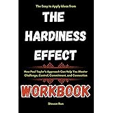 The Easy to Apply Ideas from The Hardiness Effect Workbook: How Paul Taylor’s Approach Can Help You Master Challenge, Control, Commitment, and Connection
