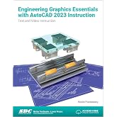 Engineering Graphics Essentials with AutoCAD 2023 Instruction: Text and Video Instruction
