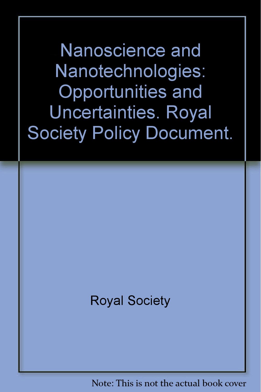 nanoscience and nanotechnologies opportunities and uncertainties rs policy ndocument 19 04 royal society 9780854036042 amazon com books