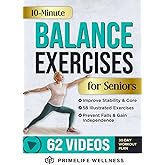 10-Minute Balance Exercises for Seniors: Fully Illustrated Home Workout Guide with 58 Simple Exercises to Improve Stability, Core Strength, Prevent Falls & Gain Independence - Video Included!
