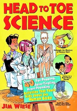 Head To Toe Science Over 40 Eye Popping Spine Tingling Heart Pounding Activities That Teach