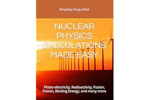 NUCLEAR PHYSICS CALCULATIONS MADE EASY: Photo-electricity, Radioactivity, Fusion, Fission, Binding Energy, and many more