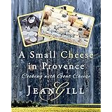 A Small Cheese in Provence; cooking with goat cheese