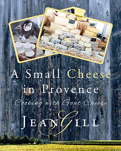 A Small Cheese in Provence; cooking with goat cheese