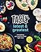 Tasty Latest and Greatest: Everything You Want to Cook Right Now (An Official Tasty Cookbook) by Tasty