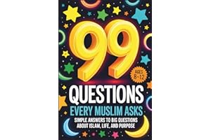 99 Questions Every Muslim Asks: Simple Answers to Big Questions About Islam, Life, and Purpose | Questions About Islam | Islamic Values Book for Kids | Questions for Muslims