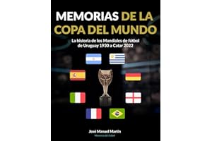 Memorias de la Copa del Mundo: La historia de los Mundiales de fútbol: de Uruguay 1930 a Catar 2022 (Spanish Edition)