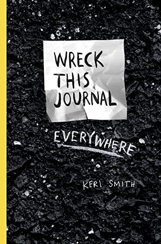 Wreck This Journal Everywhere, by Keri Smith Wreck This Journal Everywhere, by Keri Smith