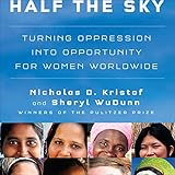 Half the Sky: Turning Oppression into Opportunity for Women Worldwide