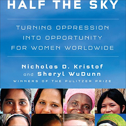Half the Sky: Turning Oppression into Opportunity for Women Worldwide