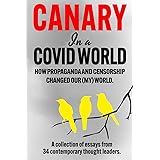 Canary In a Covid World: How Propaganda and Censorship Changed Our (My) World