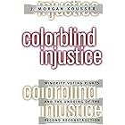 Colorblind Injustice: Minority Voting Rights and the Undoing of the Second Reconstruction