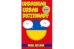 Ukrainian Urban Dictionary: The Complete Guide to Ukrainian Urban Slang for Learners and Travelers