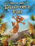 Squirrel's Fall ( A children's book about a squirrels first Fall Season).: Squirrel Tales