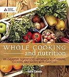 Whole Cooking and Nutrition: An Everyday Superfoods Approach to Planning, Cooking, and Eating with Diabetes by 
