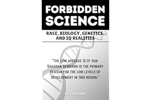 The Forbidden Science: Race, Biology, Genetics, and IQ Realities: Uncovering Heredity, Evolution, Ancestry, Cognitive Disparities, Human Variation, ... Population Intelligence (Controversial Books)