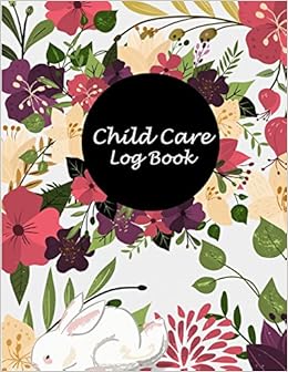 Child Care Log Book: Beautiful Floral Design, Nanny Journal,Kids Record, Kids Healthy Activities Record Large Print 8.5