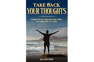 Take Back Your Thoughts: Finding Peace Through The Noise, One Thought At a Time