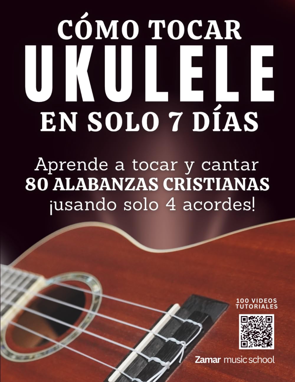 Cómo Tocar Ukulele en Solo 7 Días | Aprende a Tocar y Cantar 80 Alabanzas Cristianas Usando Solo 4 Acordes: Método Fácil para Principiantes sin... Cantar y Tocar en 7 Días (Spanish Edition)