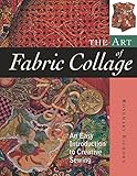 The Art of Fabric Collage: An Easy Introduction to Creative Sewing by Rosemary Eichorn