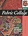 The Art of Fabric Collage: An Easy Introduction to Creative Sewing by Rosemary Eichorn