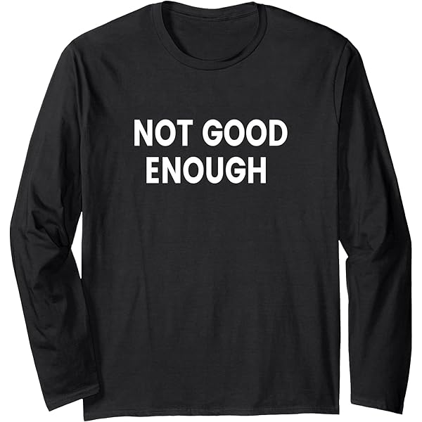 Amazon.com: Not Good Enough T-Shirt : Clothing, Shoes & Jewelry