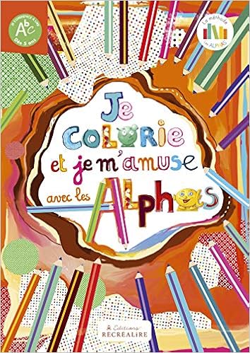 Je colorie et je m'amuse avec les Alphas Je colorie et je m'amuse avec les Alphas