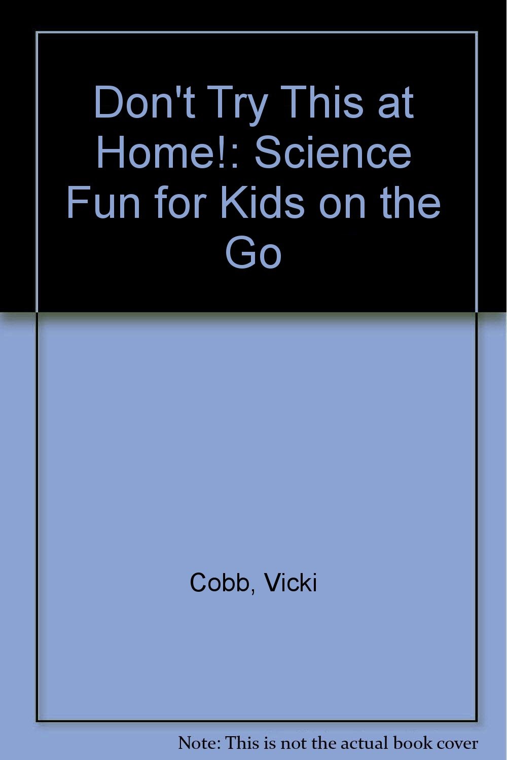 Dont Try This At Home Science Fun For Kids On The Go - 
