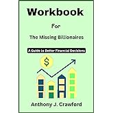 Workbook for The Missing Billionaires: A Guide to Better Financial Decisions