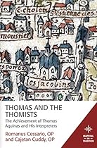 Thomas and the Thomists: The Achievement of Thomas Aquinas and his Interpreters (Mapping the Tradition)