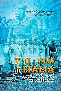 Livro II – 1934 Itália: a Copa do Mundo de Mussolini