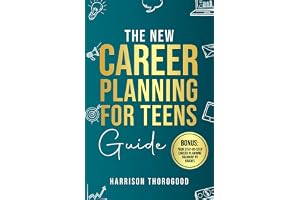 The New Career Planning for Teens Guide: Discover Your Strengths, Explore Your Interests, and Step into Your Dream Career