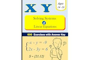 Solving Systems of Linear Equations with Two Variables Workbook: 600 Exercises with Answer Key (Ages: 14 - 16)