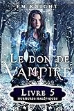 Le Don De Vampire 5: Murmures Maléfiques (French Edition) by E.M. Knight, M.J. Yelle