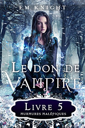 Le Don De Vampire 5: Murmures Maléfiques (French Edition) by E.M. Knight