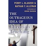 The Outrageous Idea of Christian Teaching