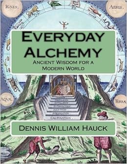 Everyday Alchemy: Ancient Wisdom for a Modern World (Alchemy Study Program) (Volume 3) Everyday Alchemy: Ancient Wisdom for a Modern World (Alchemy Study Program) (Volume 3)
